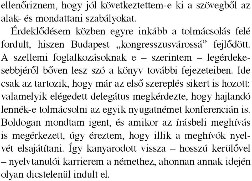 A szellemi foglalkozásoknak e szerintem legérdekesebbjéről bőven lesz szó a könyv további fejezeteiben.