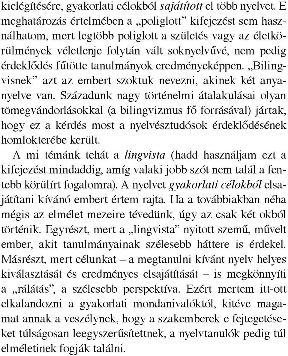 tanulmányok eredményeképpen. Bilingvisnek azt az embert szoktuk nevezni, akinek két anyanyelve van.