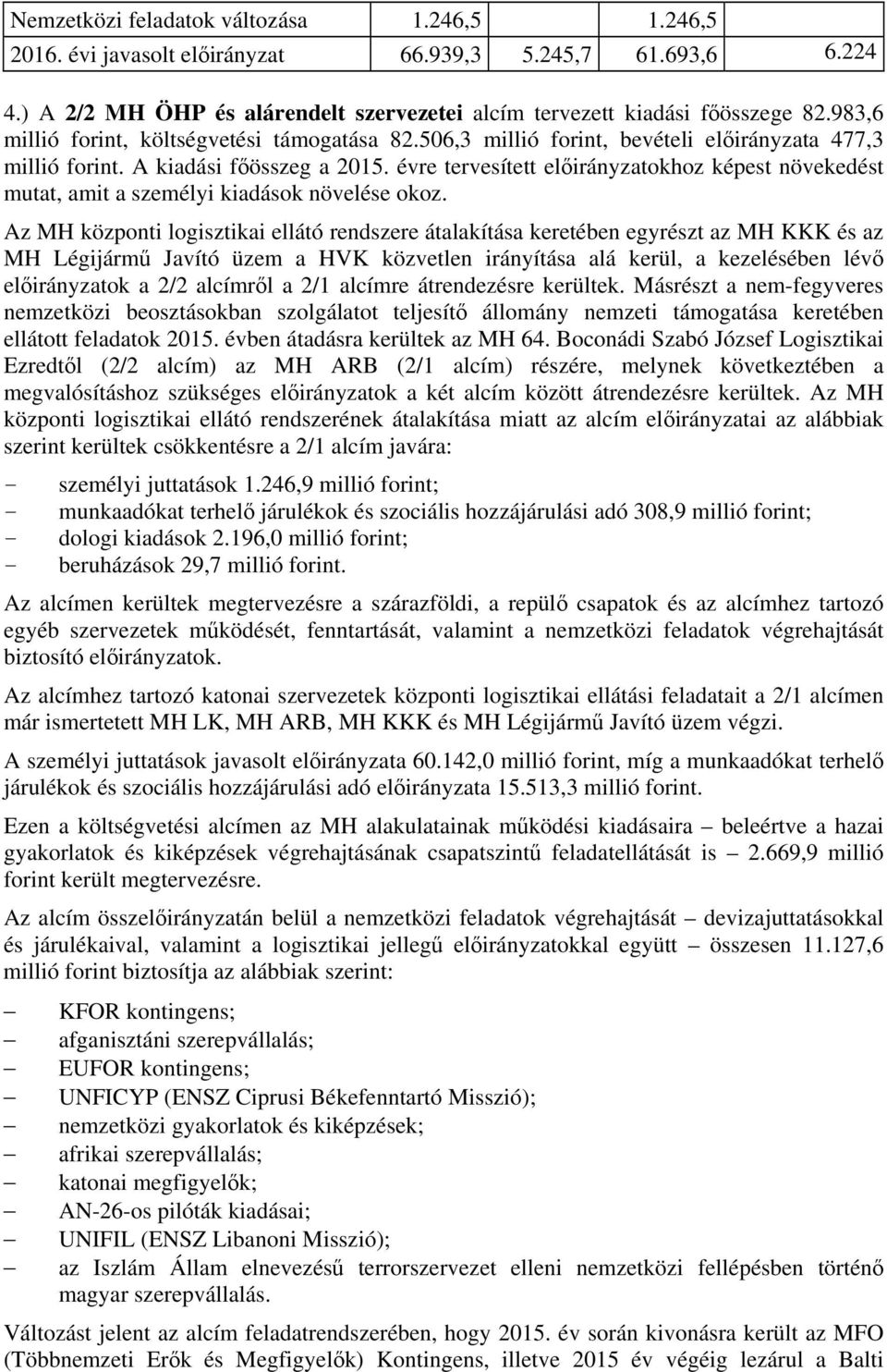 évre tervesített előirányzatokhoz képest növekedést mutat, amit a személyi kiadások növelése okoz.
