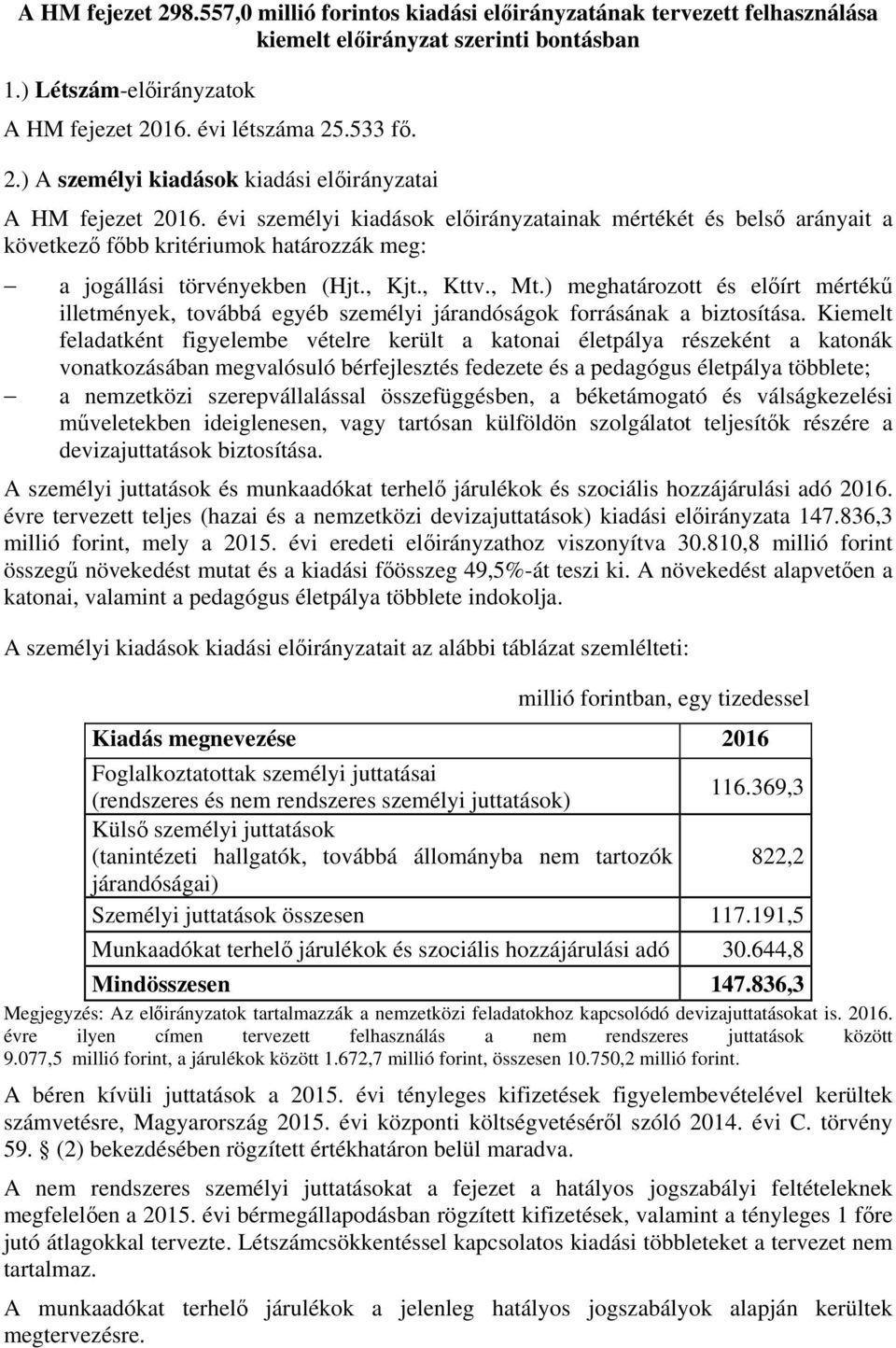 ) meghatározott és előírt mértékű illetmények, továbbá egyéb személyi járandóságok forrásának a biztosítása.
