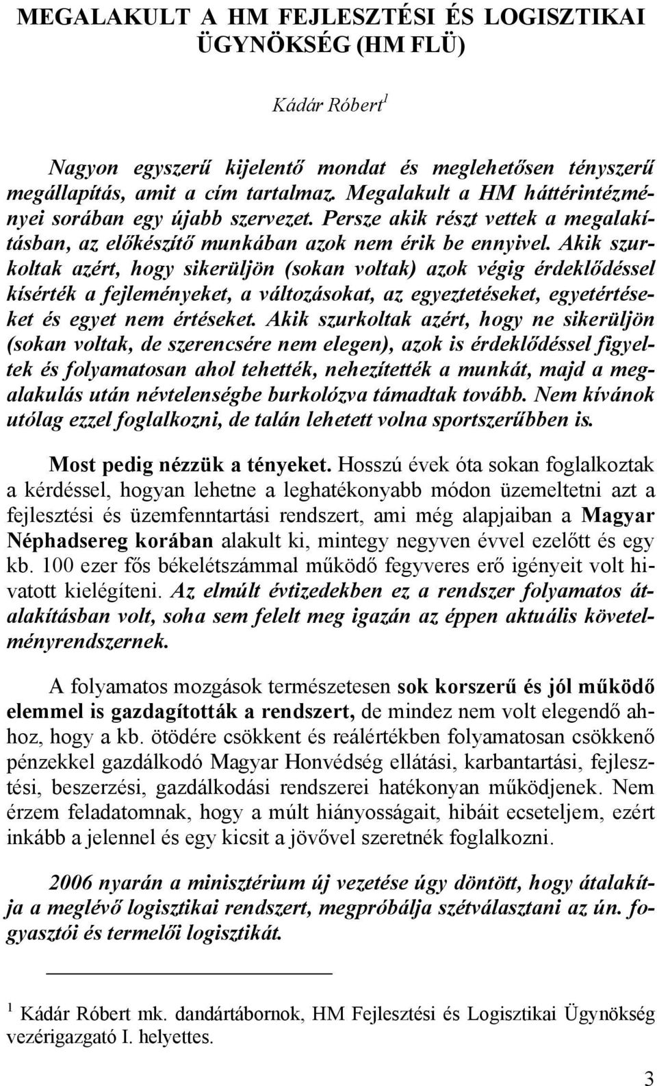 Akik szurkoltak azért, hogy sikerüljön (sokan voltak) azok végig érdeklődéssel kísérték a fejleményeket, a változásokat, az egyeztetéseket, egyetértéseket és egyet nem értéseket.