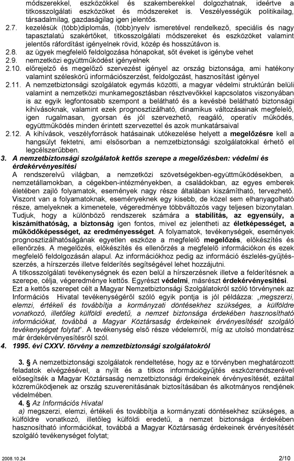 hosszútávon is 28 az ügyek megfelelő feldolgozása hónapokat, sőt éveket is igénybe vehet 29 nemzetközi együttműködést igényelnek 210 előrejelző és megelőző szervezést igényel az ország biztonsága,