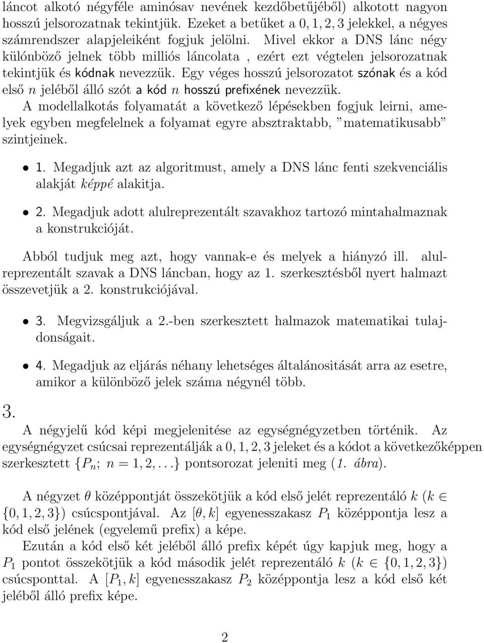 Egy véges hosszú jelsorozatot szónak és a kód első n jeléből álló szót a kód n hosszú prefixének nevezzük.