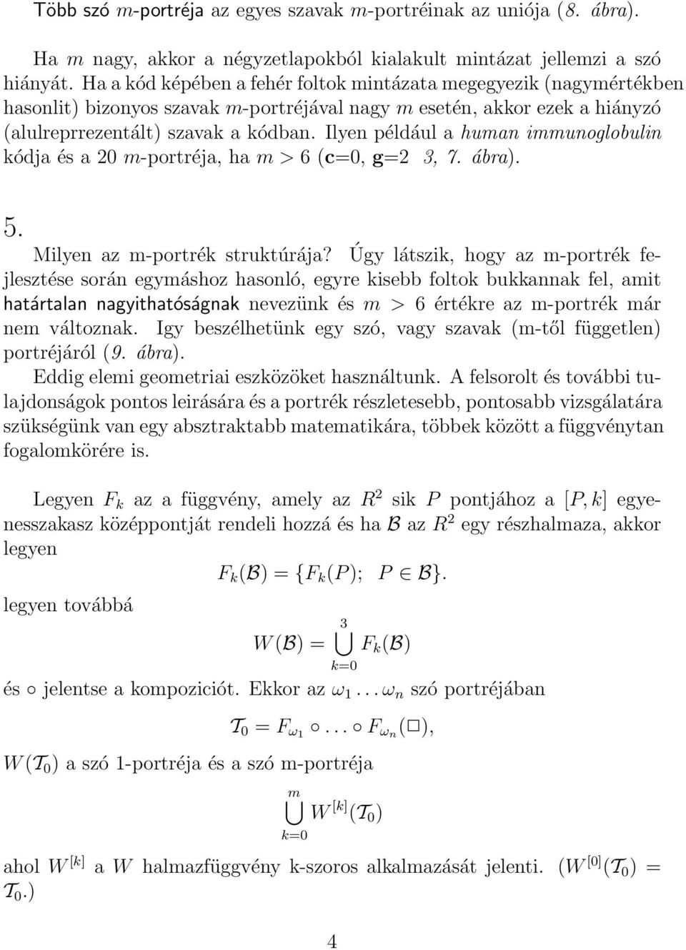 Ilyen például a human immunoglobulin kódja és a 20 m-portréja, ha m > 6 (c=0, g=2 3, 7. ábra). 5. Milyen az m-portrék struktúrája?