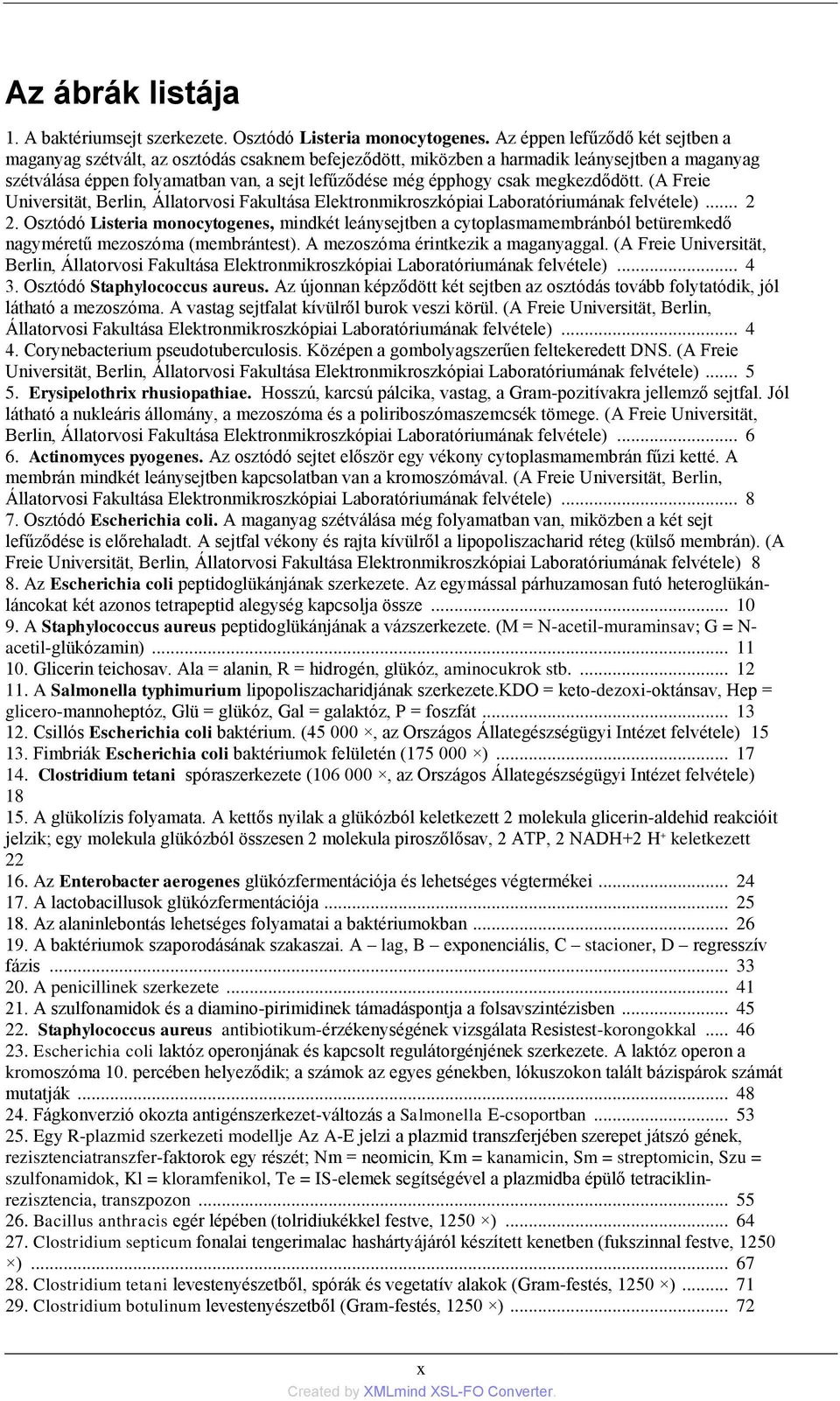 megkezdődött. (A Freie Universität, Berlin, Állatorvosi Fakultása Elektronmikroszkópiai Laboratóriumának felvétele)... 2 2.