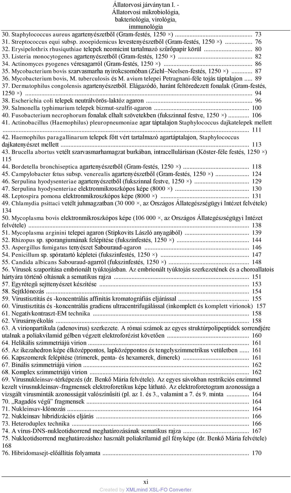 Listeria monocytogenes agartenyészetből (Gram-festés, 1250 )... 82 34. Actinomyces pyogenes véresagarról (Gram-festés, 1250 )... 86 35.