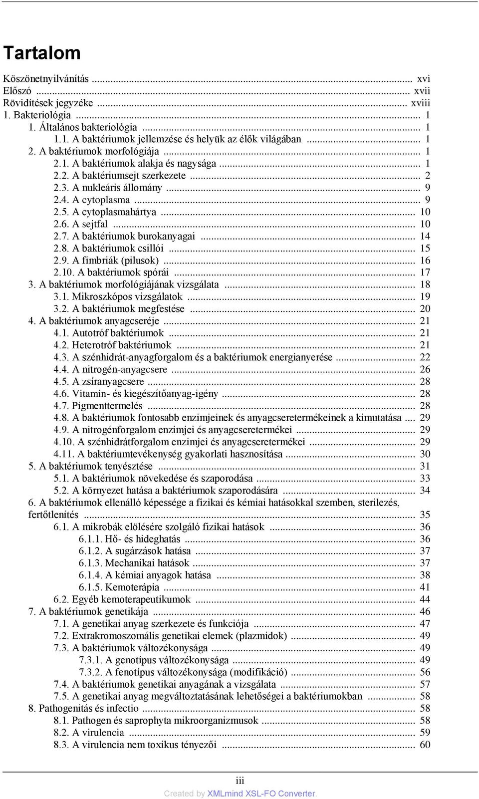 A sejtfal... 10 2.7. A baktériumok burokanyagai... 14 2.8. A baktériumok csillói... 15 2.9. A fimbriák (pilusok)... 16 2.10. A baktériumok spórái... 17 3. A baktériumok morfológiájának vizsgálata.