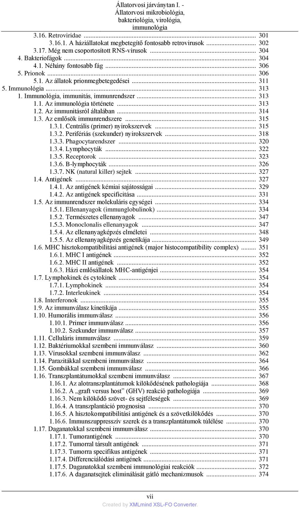 Immunológia, immunitás, immunrendszer... 313 1.1. Az immunológia története... 313 1.2. Az immunitásról általában... 314 1.3. Az emlősök immunrendszere... 315 1.3.1. Centrális (primer) nyirokszervek.