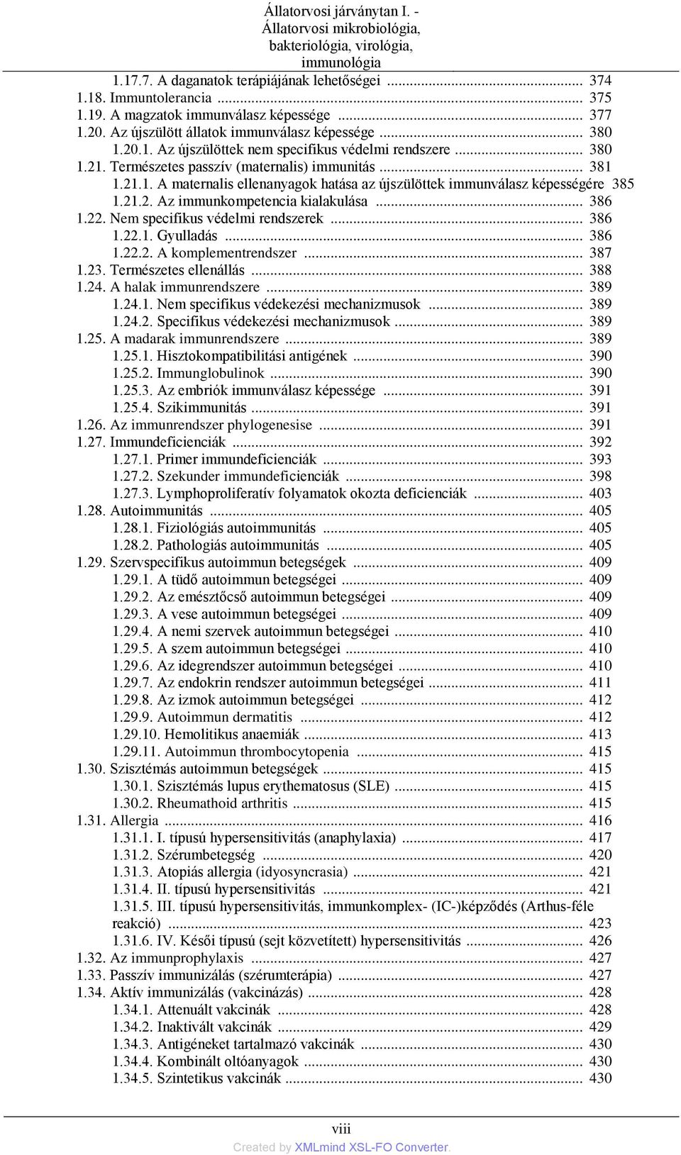 Természetes passzív (maternalis) immunitás... 381 1.21.1. A maternalis ellenanyagok hatása az újszülöttek immunválasz képességére 385 1.21.2. Az immunkompetencia kialakulása... 386 1.22.