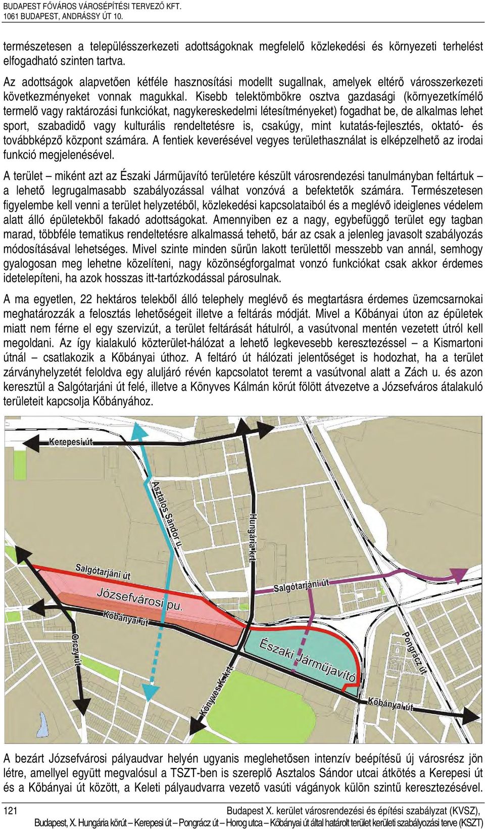 Kisebb telektömbökre osztva gazdasági (környezetkímélő termelő vagy raktározási funkciókat, nagykereskedelmi létesítményeket) fogadhat be, de alkalmas lehet sport, szabadidő vagy kulturális