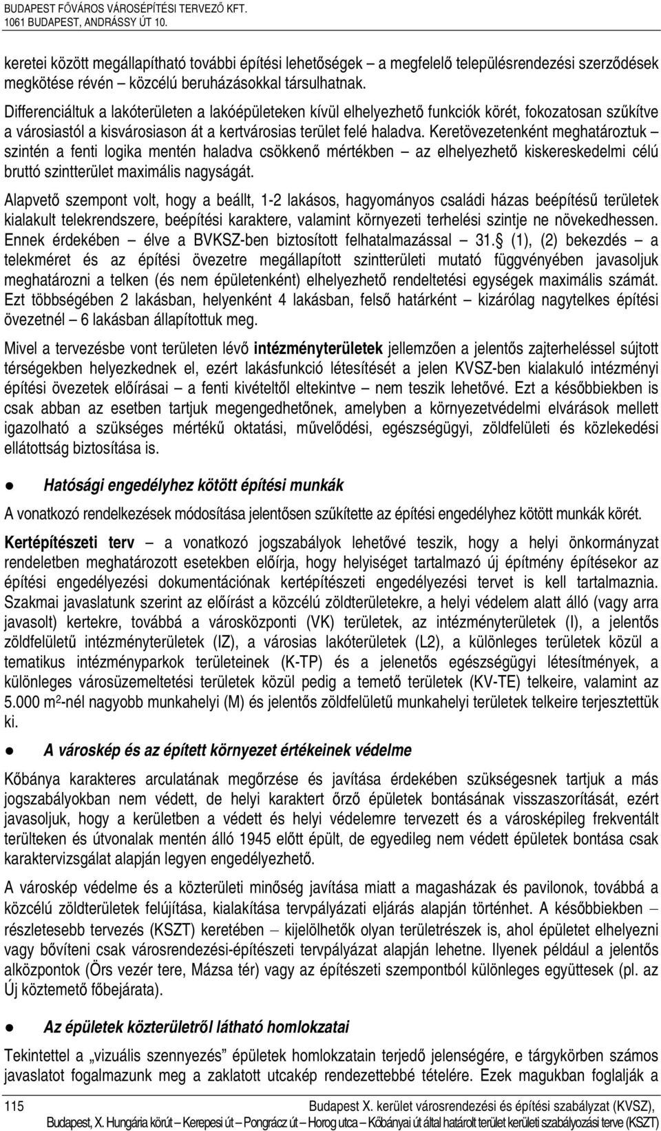 Differenciáltuk a lakóterületen a lakóépületeken kívül elhelyezhető funkciók körét, fokozatosan szűkítve a városiastól a kisvárosiason át a kertvárosias terület felé haladva.