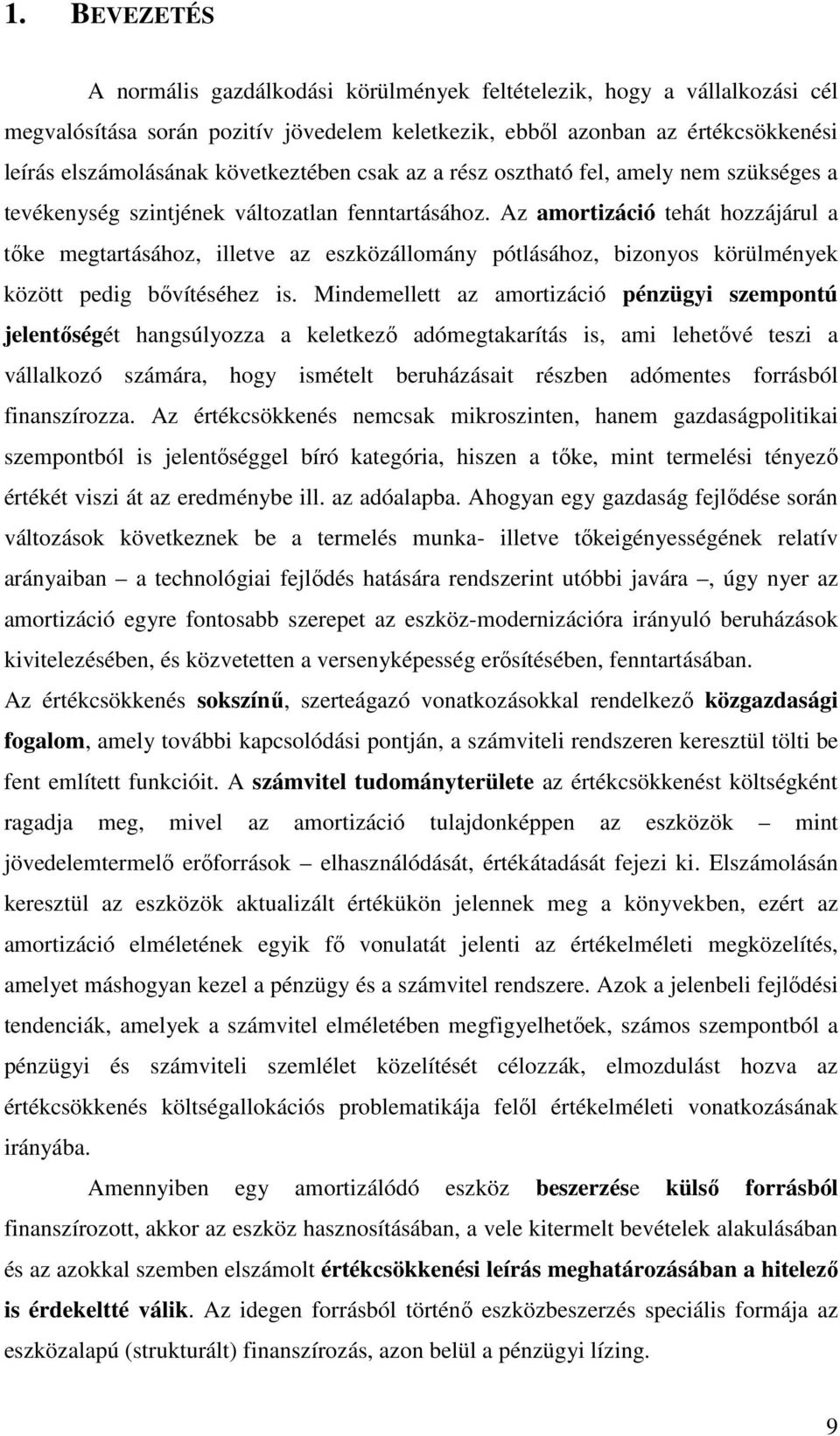 Az amortizáció tehát hozzájárul a tőke megtartásához, illetve az eszközállomány pótlásához, bizonyos körülmények között pedig bővítéséhez is.