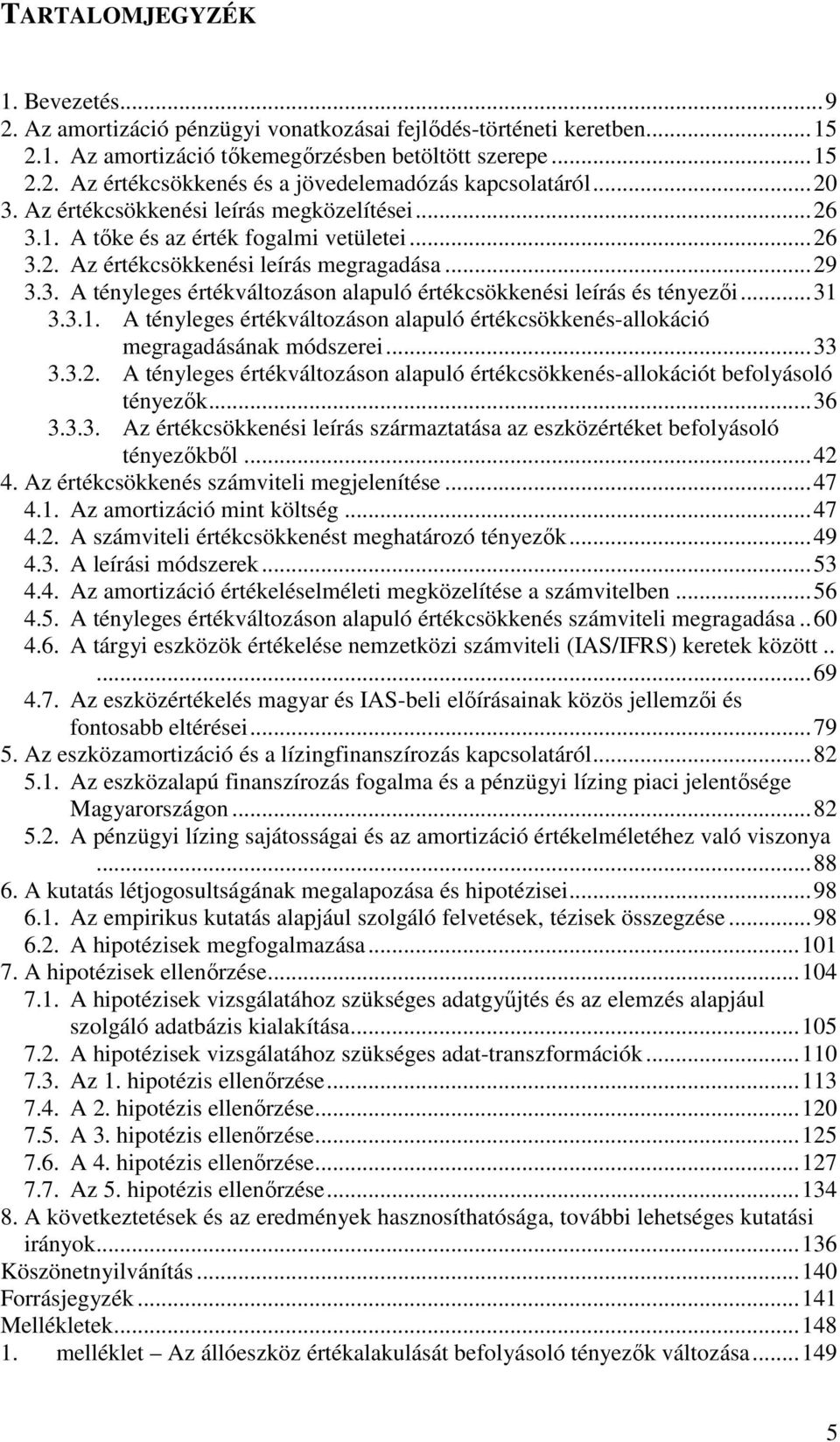 .. 31 3.3.1. A tényleges értékváltozáson alapuló értékcsökkenés-allokáció megragadásának módszerei... 33 3.3.2. A tényleges értékváltozáson alapuló értékcsökkenés-allokációt befolyásoló tényezők.