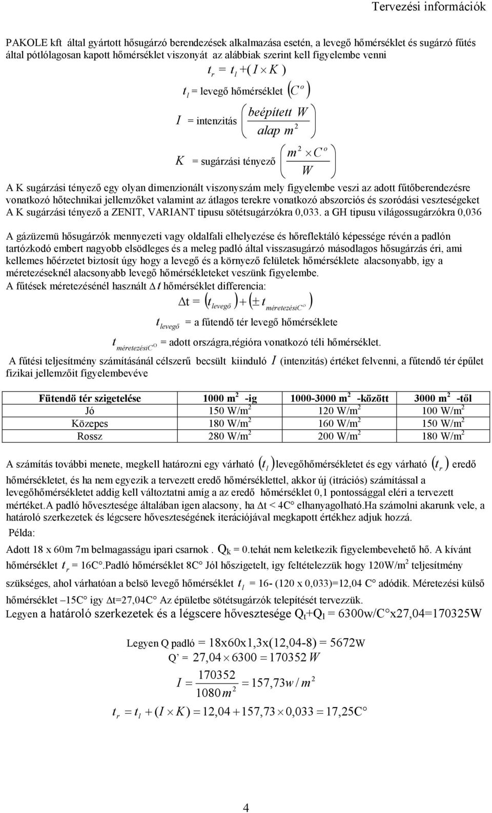 hıtechnikai jeemzıket vaamint az átagos teeke vonatkozó abszociós és szoódási veszteségeket A K sugázási tényezı a ZENIT, VARIANT tipusu sötétsugázóka 0,033.