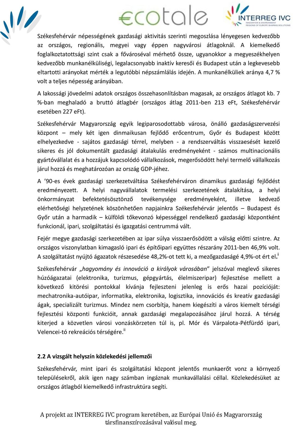 eltartotti arányokat mérték a legutóbbi népszámlálás idején. A munkanélküliek aránya 4,7 % volt a teljes népesség arányában.