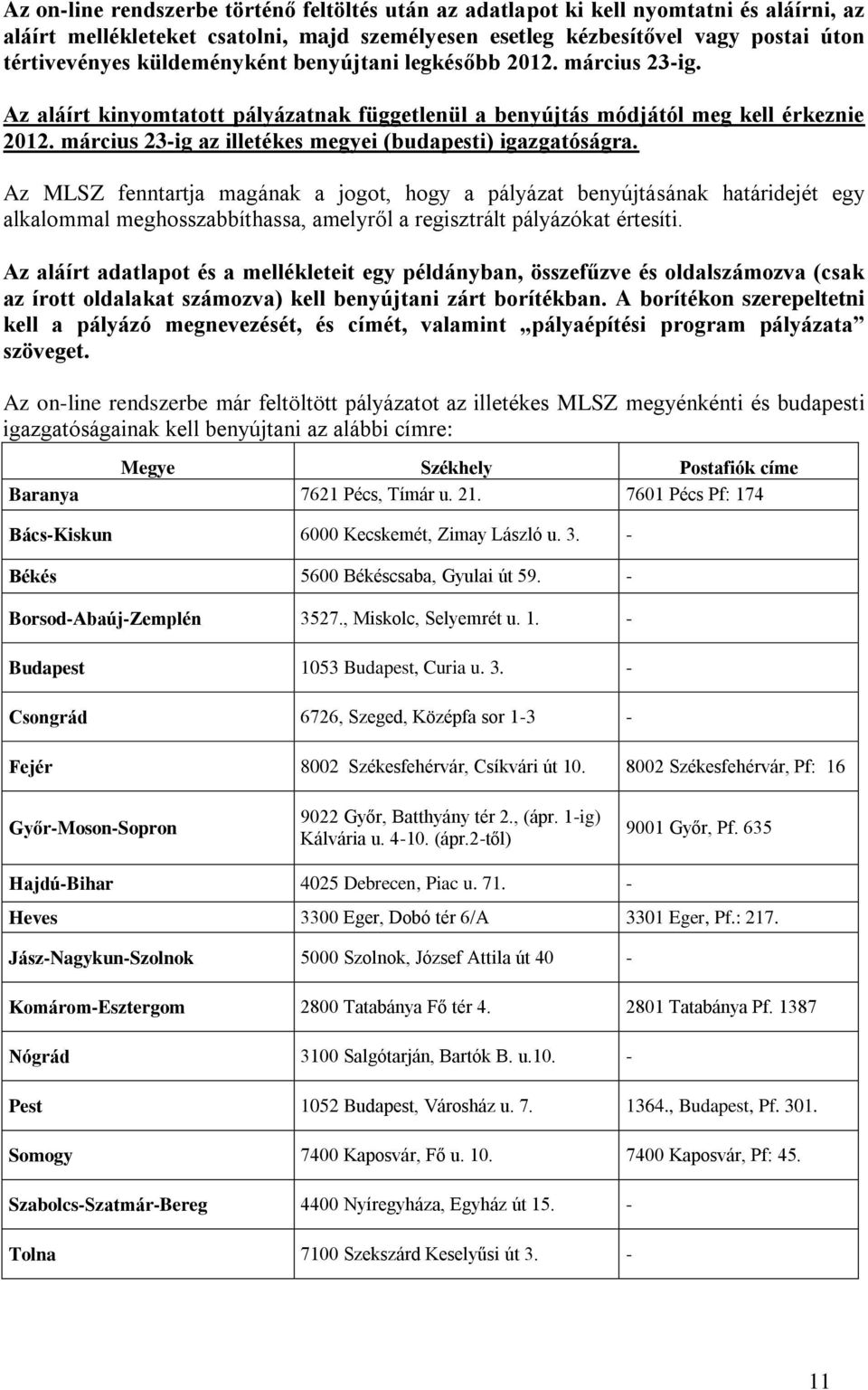 március 23-ig az illetékes megyei (budapesti) igazgatóságra.