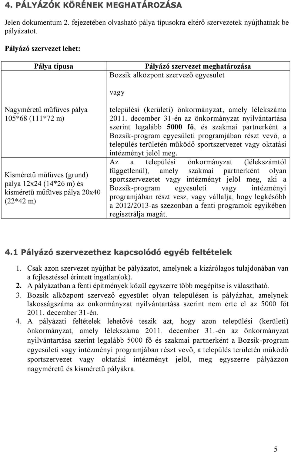 m) és kisméretű műfüves pálya 20x40 (22*42 m) települési (kerületi) önkormányzat, amely lélekszáma 2011.