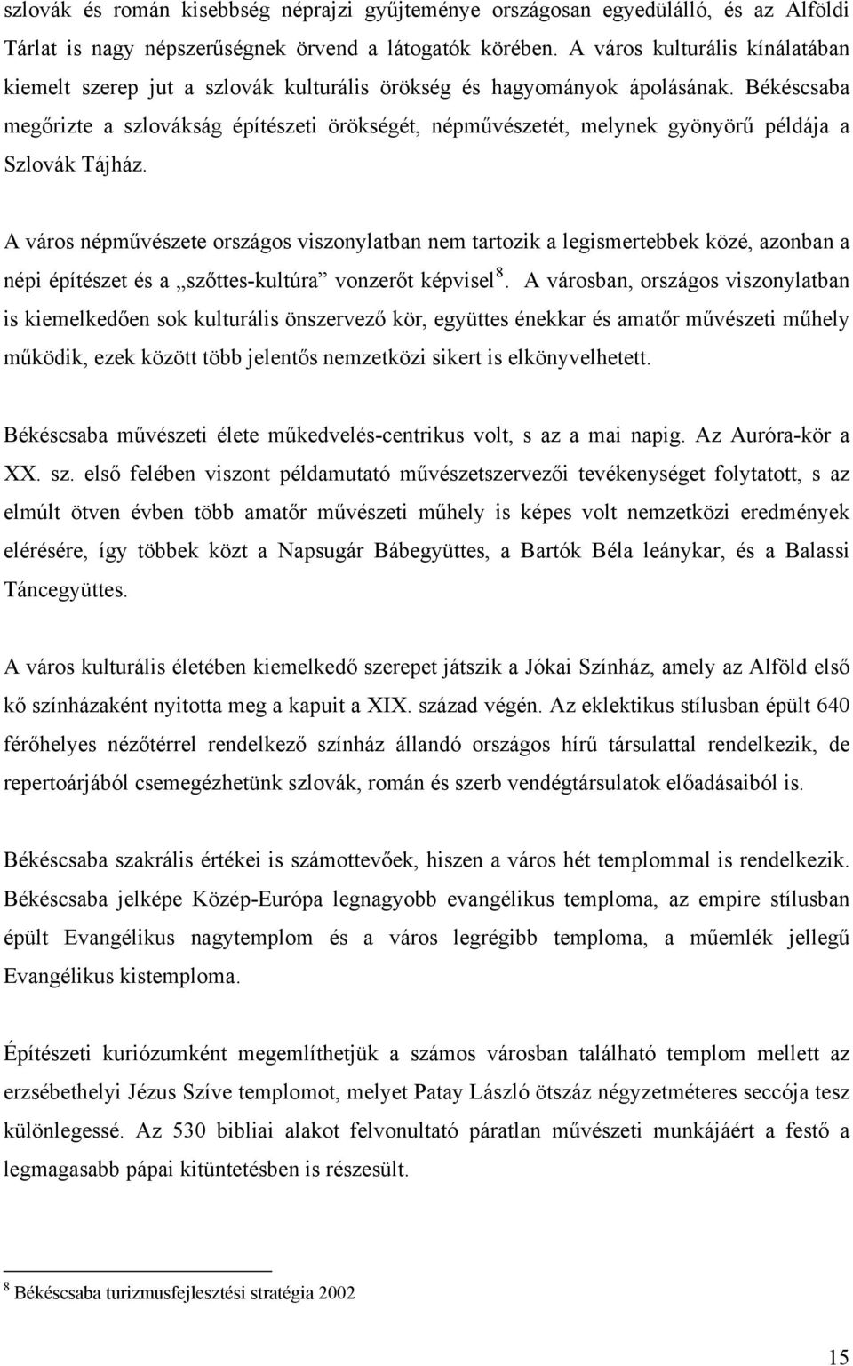 Békéscsaba megőrizte a szlovákság építészeti örökségét, népművészetét, melynek gyönyörű példája a Szlovák Tájház.