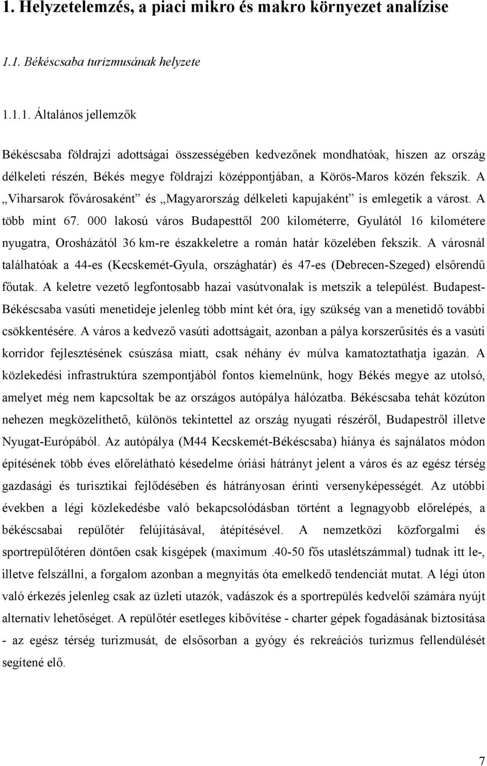 000 lakosú város Budapesttől 200 kilométerre, Gyulától 16 kilométere nyugatra, Orosházától 36 km-re északkeletre a román határ közelében fekszik.