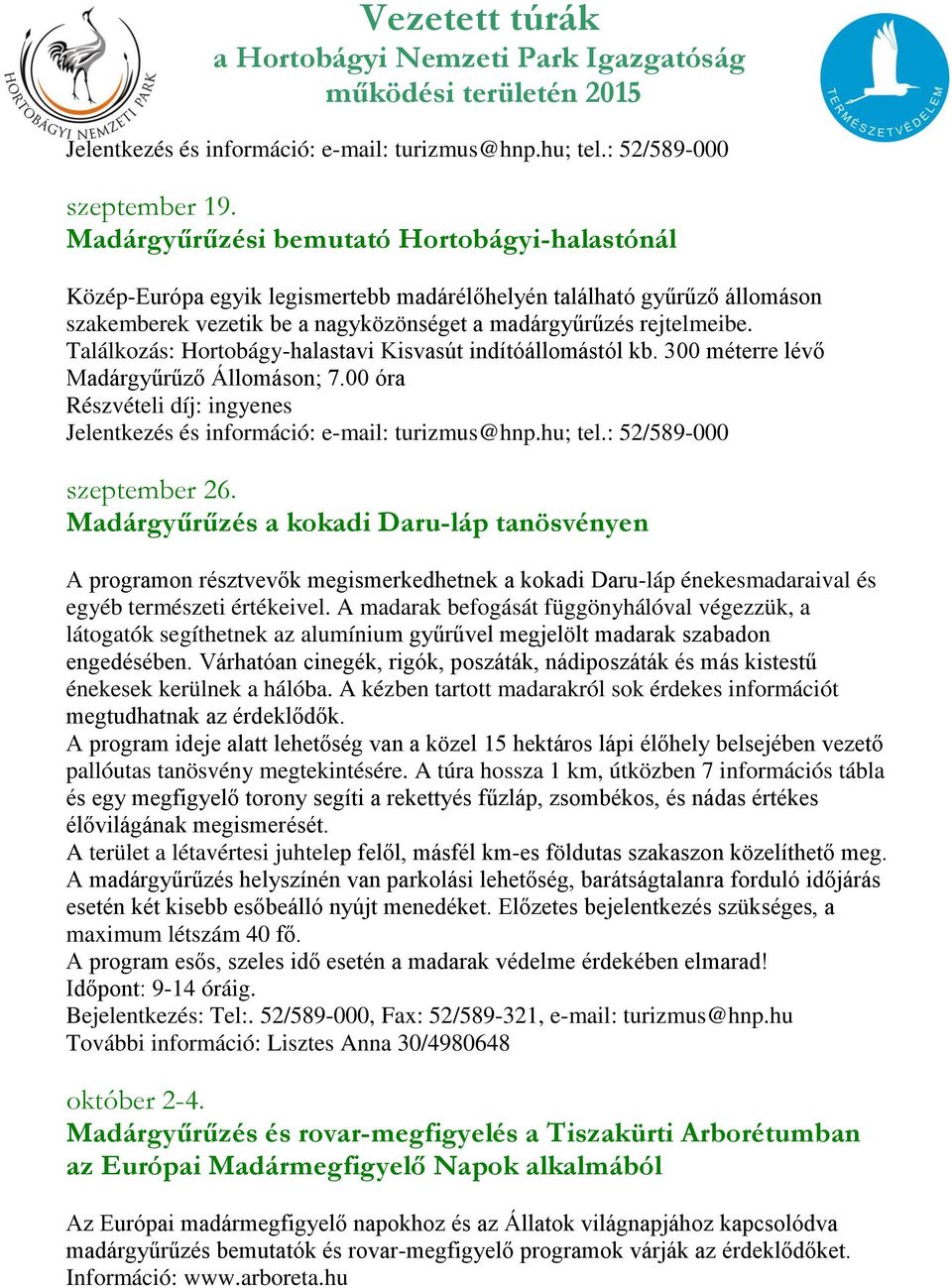 Találkozás: Hortobágy-halastavi Kisvasút indítóállomástól kb. 300 méterre lévő Madárgyűrűző Állomáson; 7.00 óra szeptember 26.