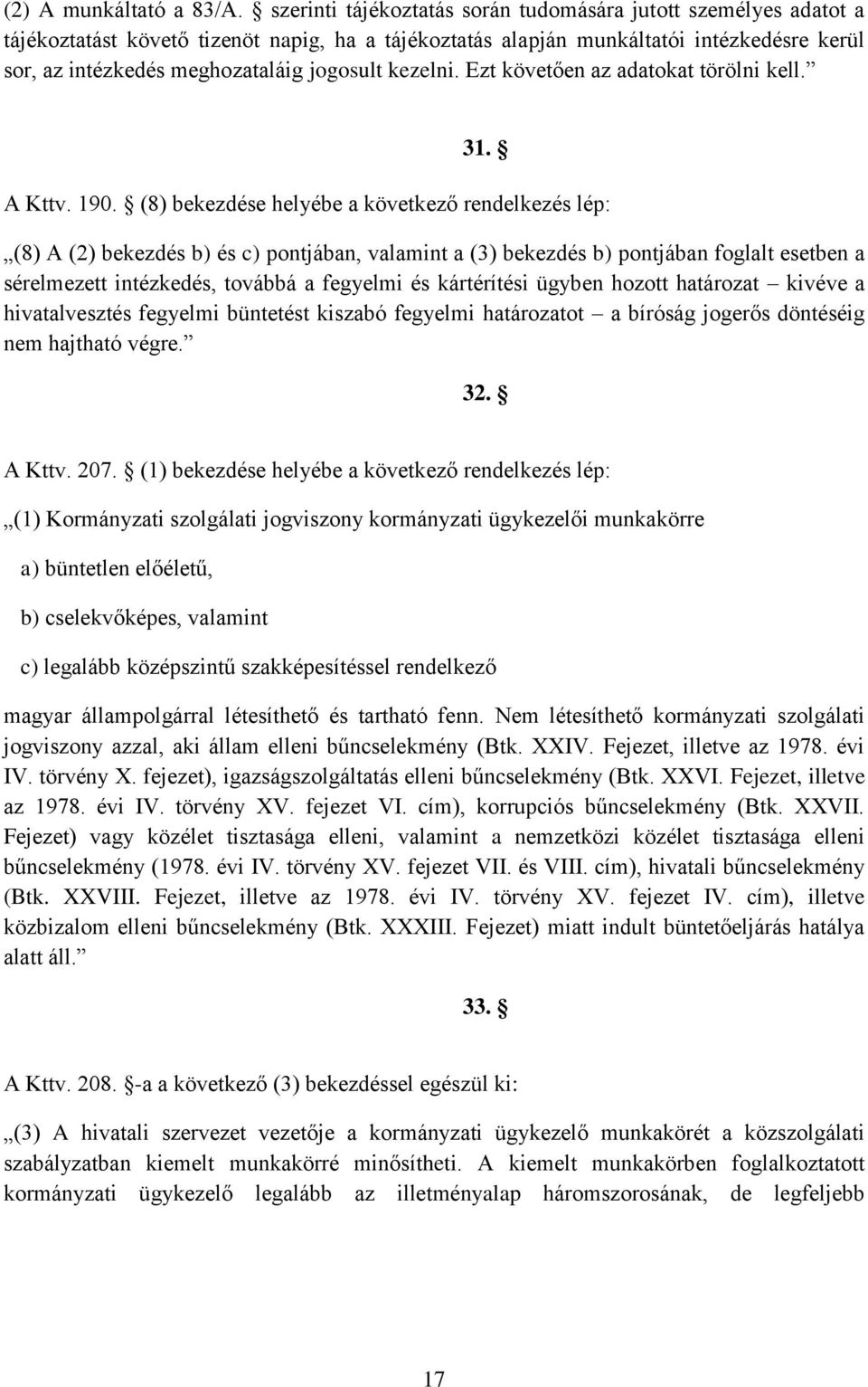 kezelni. Ezt követően az adatokat törölni kell. 31. A Kttv. 190.