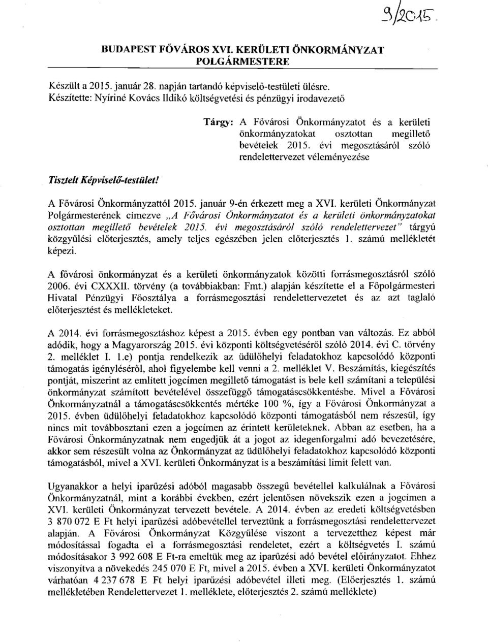 évi megosztásáról szóló rendelettervezet véleményezése Tisztelt Képviselő-testület! A Fővárosi Önkormányzattól 2015. január 9-én érkezett meg a XVI.