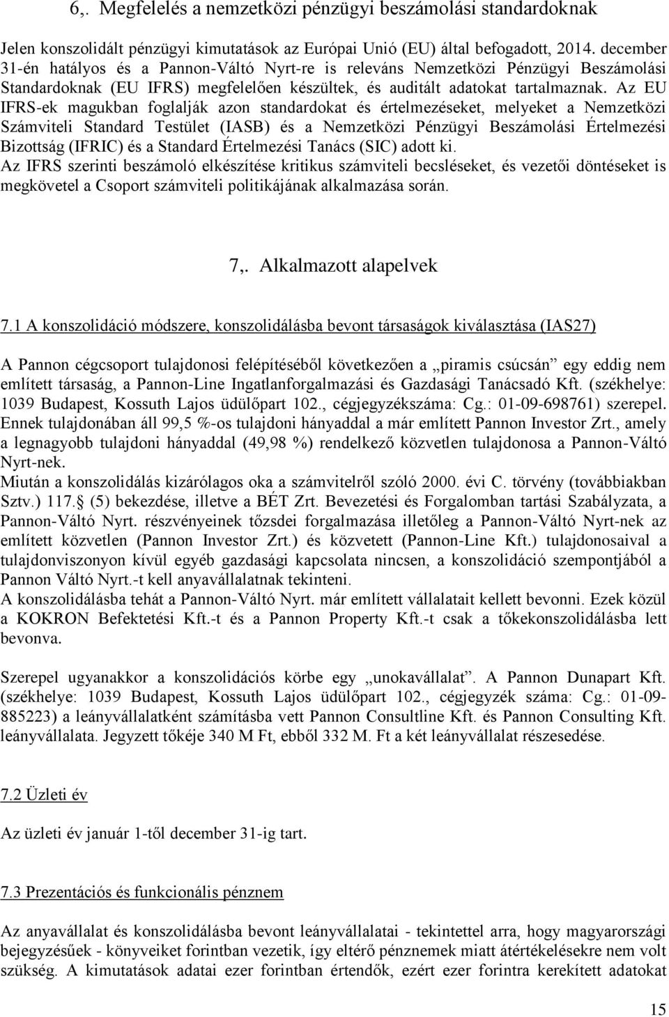 Az EU IFRS-ek magukban foglalják azon standardokat és értelmezéseket, melyeket a Nemzetközi Számviteli Standard Testület (IASB) és a Nemzetközi Pénzügyi Beszámolási Értelmezési Bizottság (IFRIC) és a