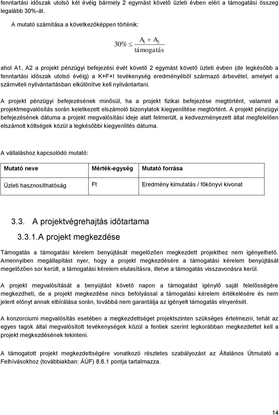 évéig) a K+F+I tevékenység eredményéből származó árbevétel, amelyet a számviteli nyilvántartásban elkülönítve kell nyilvántartani.