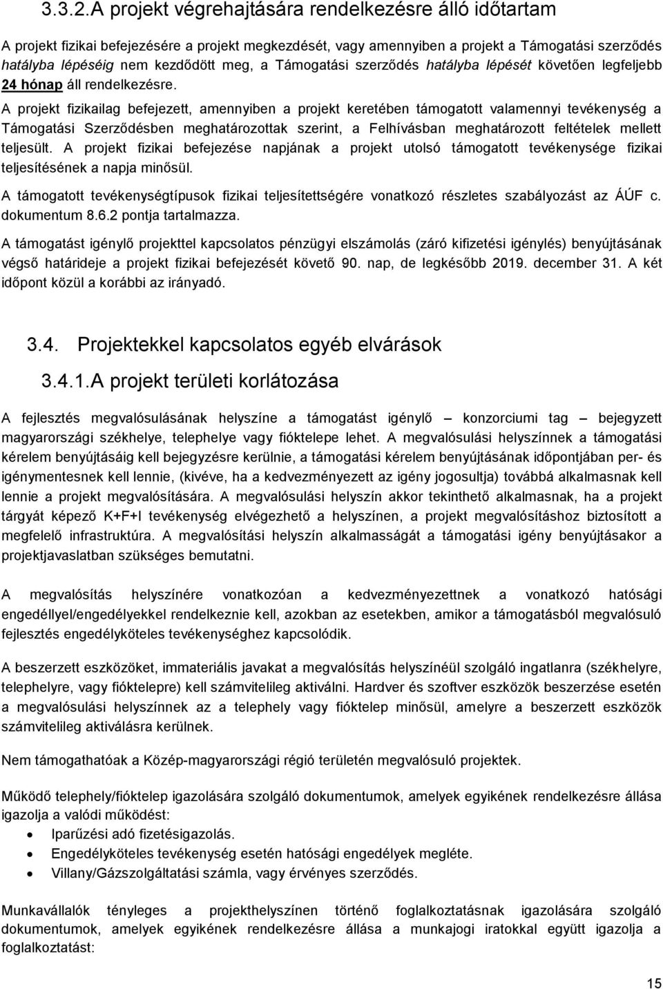 Támogatási szerződés hatályba lépését követően legfeljebb 24 hónap áll rendelkezésre.