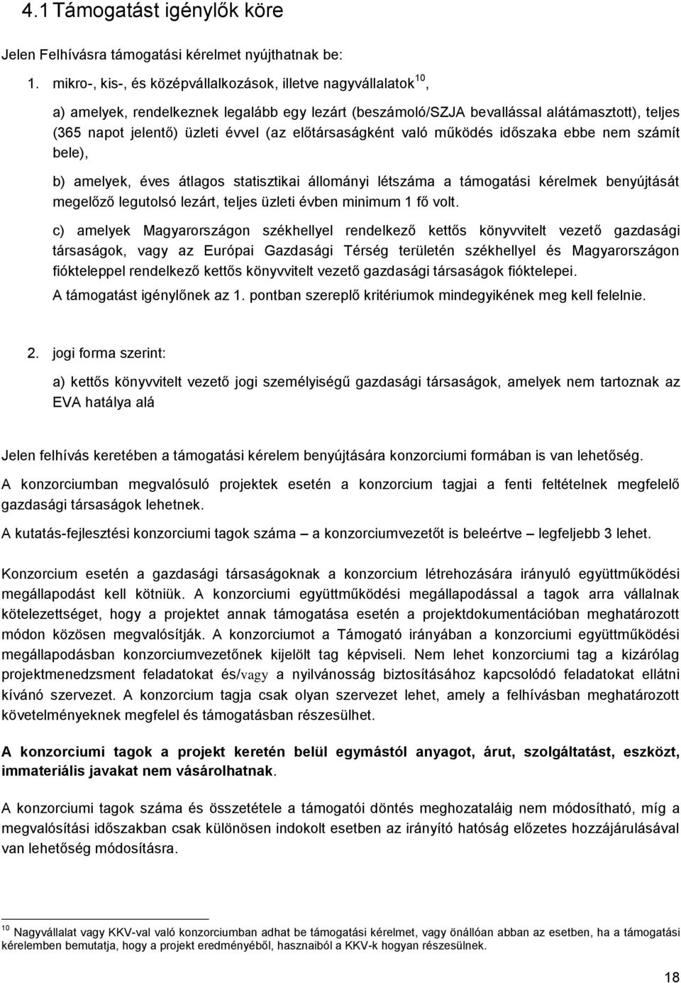 előtársaságként való működés időszaka ebbe nem számít bele), b) amelyek, éves átlagos statisztikai állományi létszáma a támogatási kérelmek benyújtását megelőző legutolsó lezárt, teljes üzleti évben