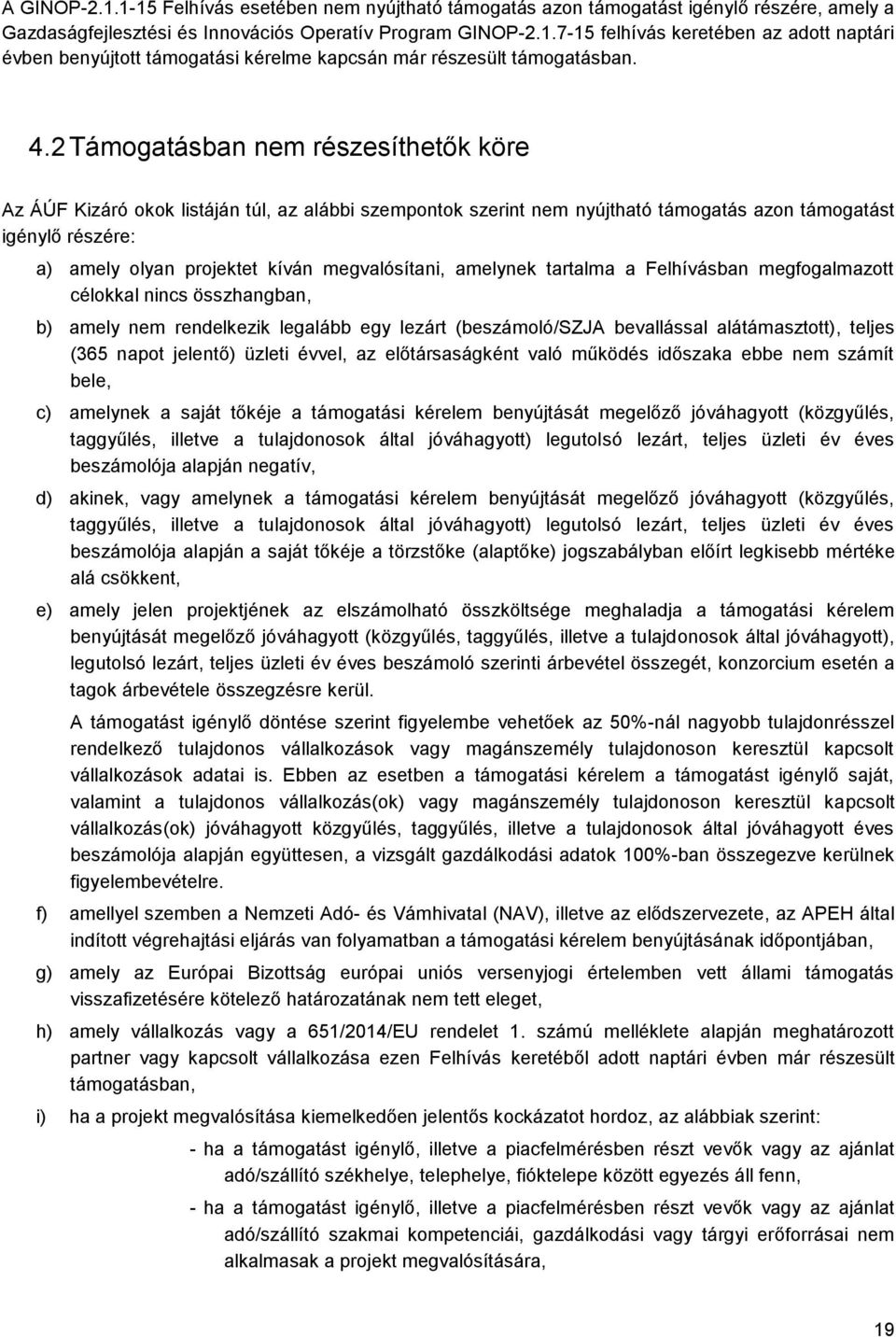 megvalósítani, amelynek tartalma a Felhívásban megfogalmazott célokkal nincs összhangban, b) amely nem rendelkezik legalább egy lezárt (beszámoló/szja bevallással alátámasztott), teljes (365 napot