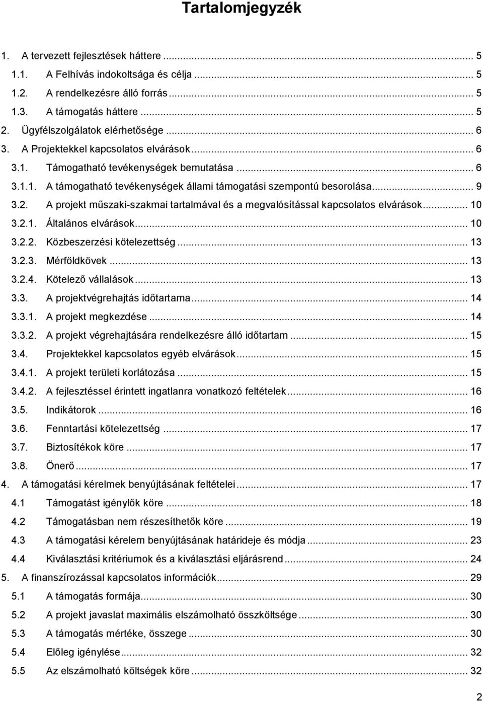 .. 9 3.2. A projekt műszaki-szakmai tartalmával és a megvalósítással kapcsolatos elvárások... 10 3.2.1. Általános elvárások... 10 3.2.2. Közbeszerzési kötelezettség... 13 3.2.3. Mérföldkövek... 13 3.2.4.