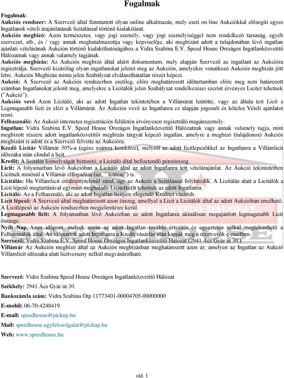 , és / vagy annak meghatalmazottja vagy képviselője, aki megbízást adott a tulajdonában lévő ingatlan ajánlati vételárának Aukción történő kialakíthatóságához a Vi