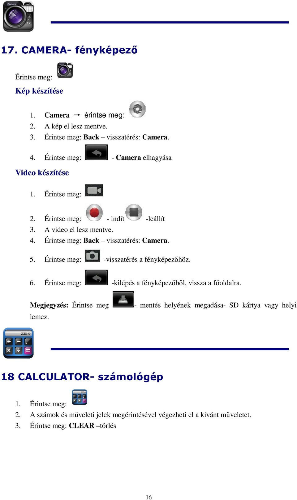 Érintse meg: Back visszatérés: Camera. 5. Érintse meg: -visszatérés a fényképezőhöz. 6. Érintse meg: -kilépés a fényképezőből, vissza a főoldalra.