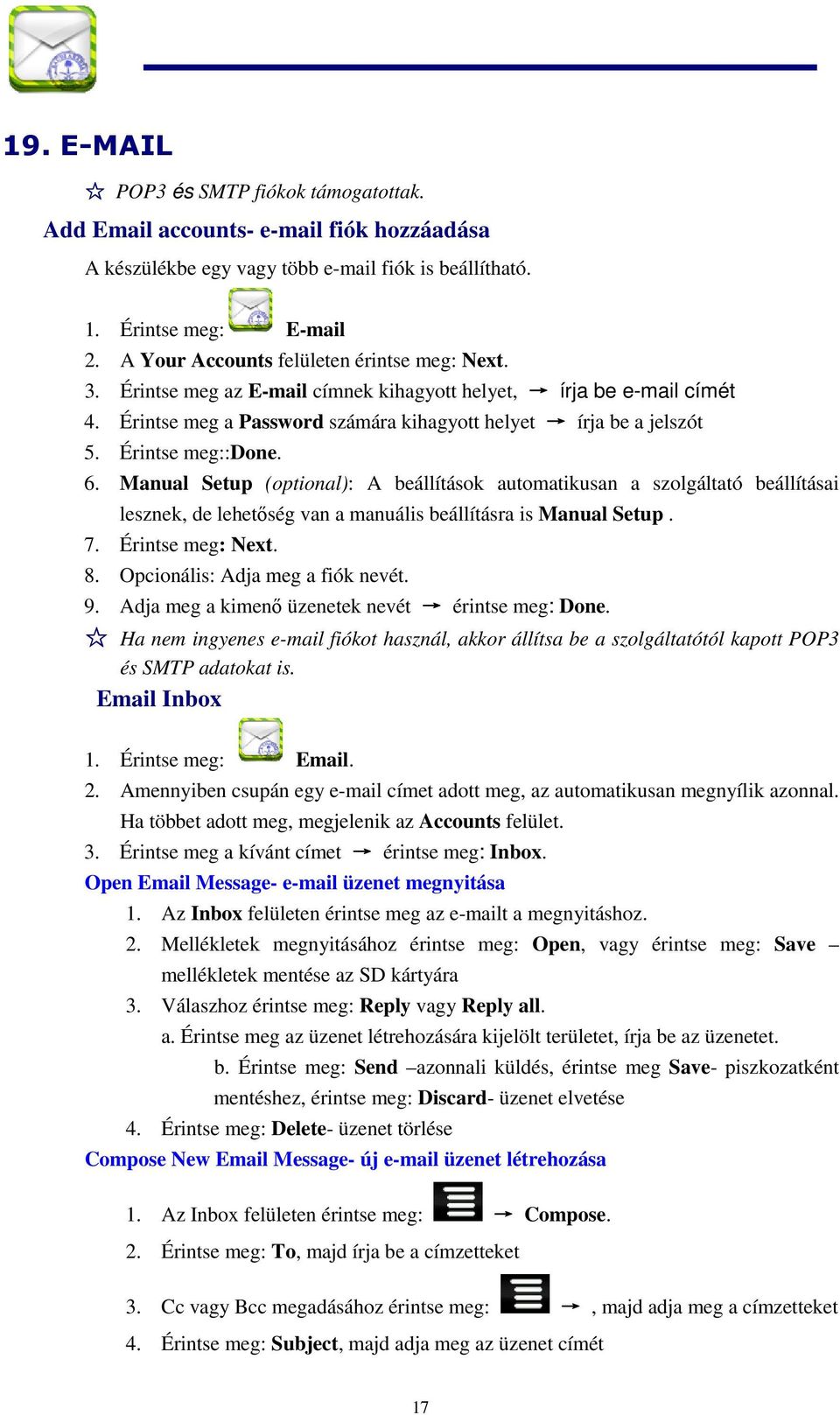 Érintse meg::done. 6. Manual Setup (optional): A beállítások automatikusan a szolgáltató beállításai lesznek, de lehetőség van a manuális beállításra is Manual Setup. 7. Érintse meg: Next. 8.