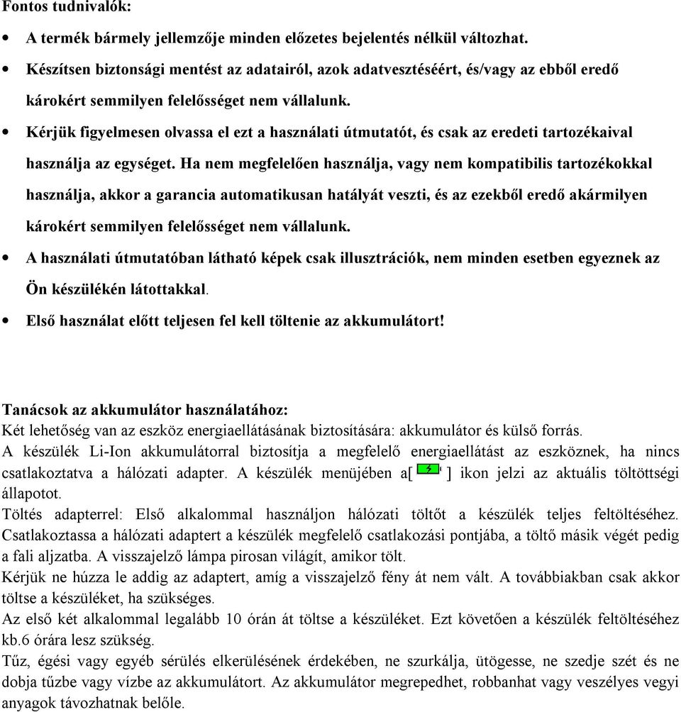 Kérjük figyelmesen olvassa el ezt a használati útmutatót, és csak az eredeti tartozékaival használja az egységet.