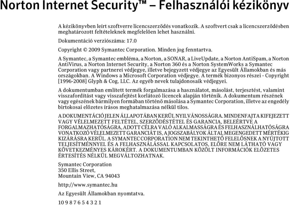 A Symantec, a Symantec embléma, a Norton, a SONAR, a LiveUpdate, a Norton AntiSpam, a Norton AntiVirus, a Norton Internet Security, a Norton 360 és a Norton SystemWorks a Symantec Corporation vagy