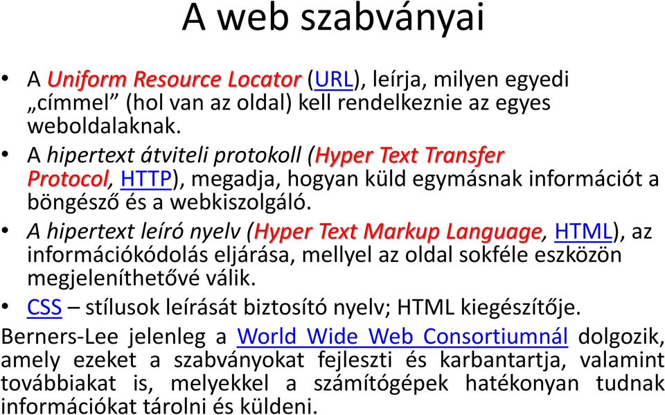 A hipertext leíró nyelv (Hyper Text Markup Language, HTML), az információkódolás eljárása, mellyel az oldal sokféle eszközön megjeleníthetővé válik.