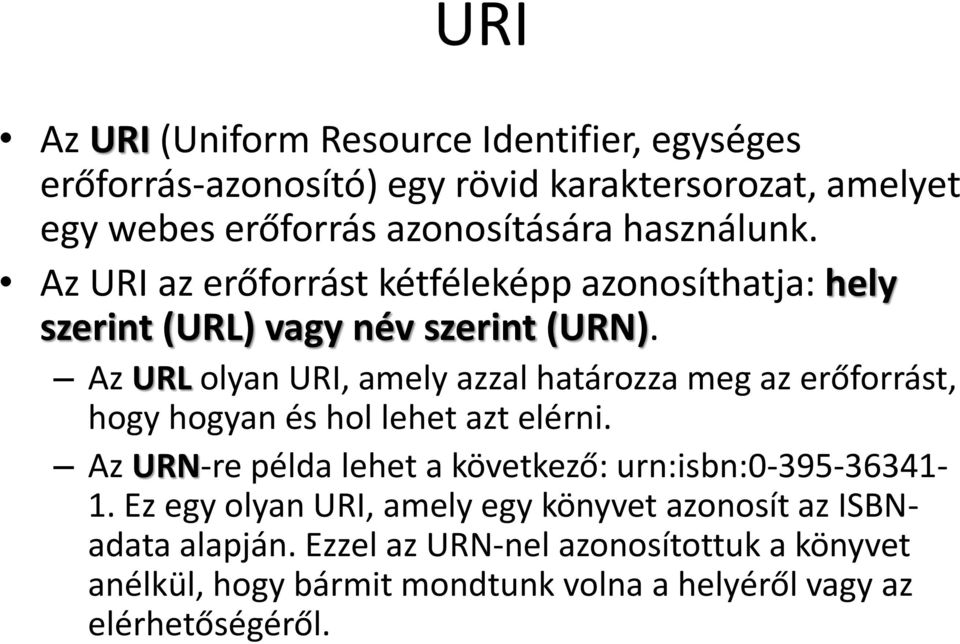 Az URL olyan URI, amely azzal határozza meg az erőforrást, hogy hogyan és hol lehet azt elérni.