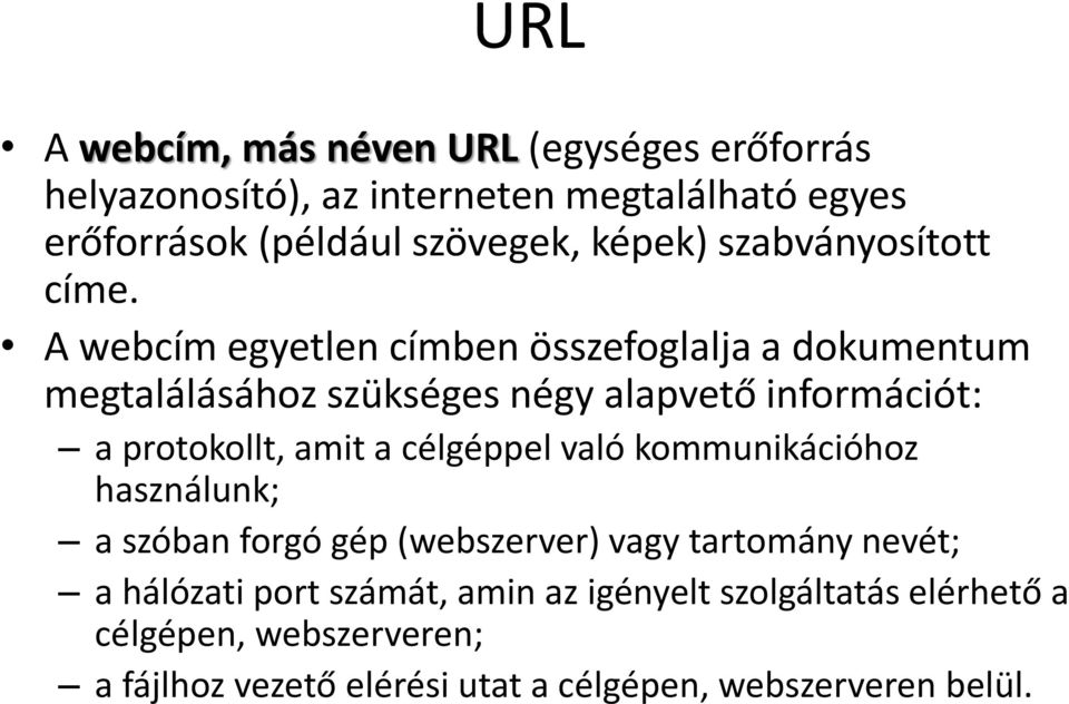 A webcím egyetlen címben összefoglalja a dokumentum megtalálásához szükséges négy alapvető információt: a protokollt, amit a