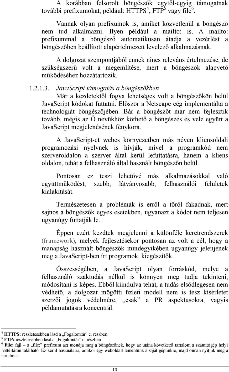 A dolgozat szempontjából ennek nincs releváns értelmezése, de szükségszerű volt a megemlítése, mert a böngészők alapvető működéséhez hozzátartozik. 1.2.1.3.