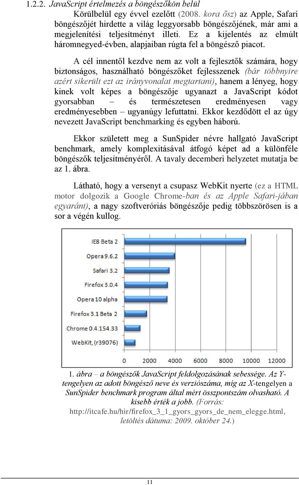 Ez a kijelentés az elmúlt háromnegyed-évben, alapjaiban rúgta fel a böngésző piacot.