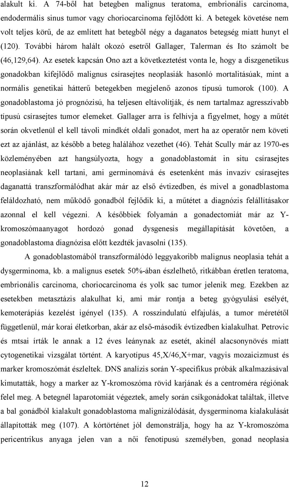 További három halált okozó esetről Gallager, Talerman és Ito számolt be (46,129,64).