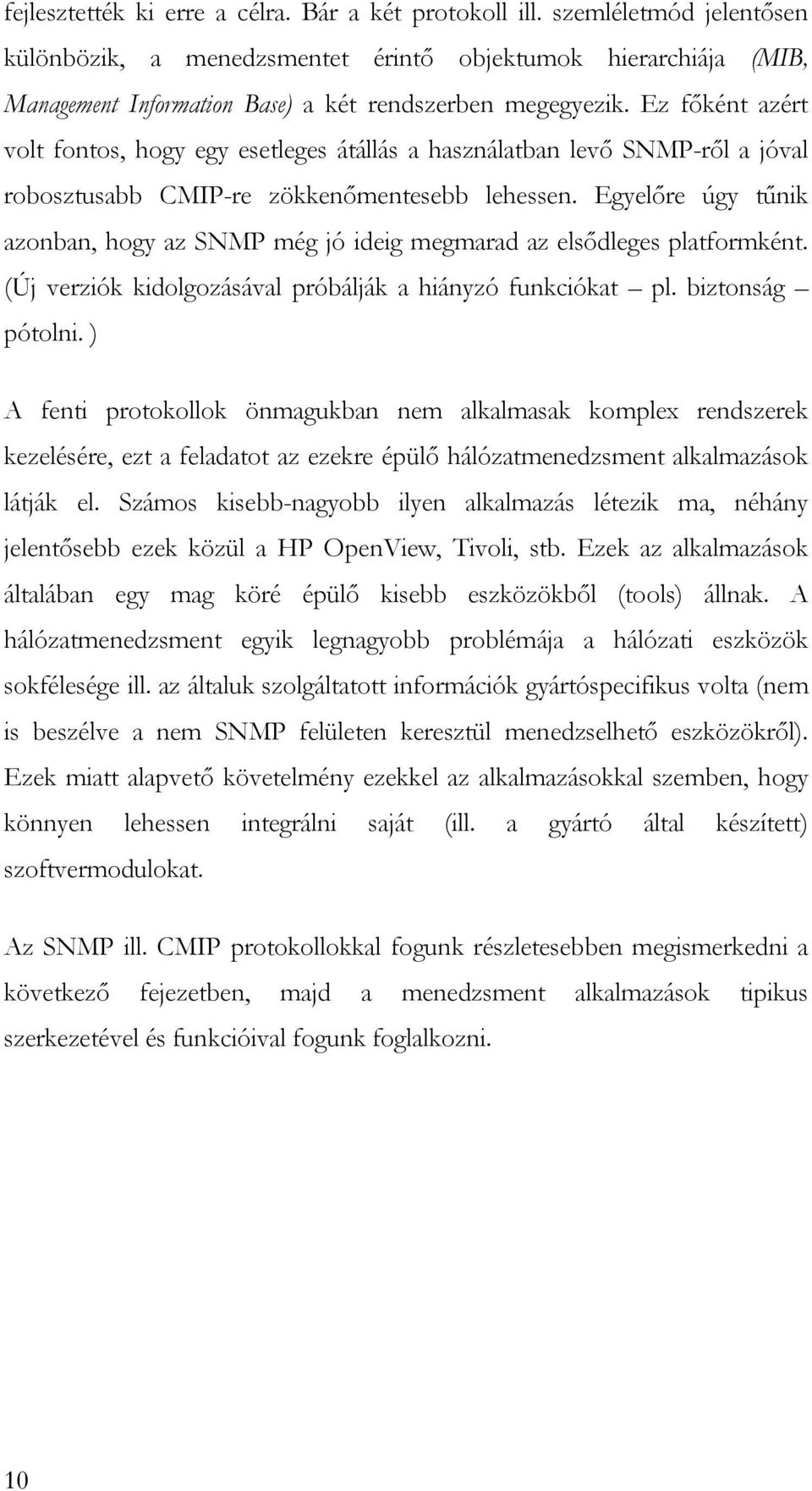 Ez főként azért volt fontos, hogy egy esetleges átállás a használatban levő SNMP-ről a jóval robosztusabb CMIP-re zökkenőmentesebb lehessen.