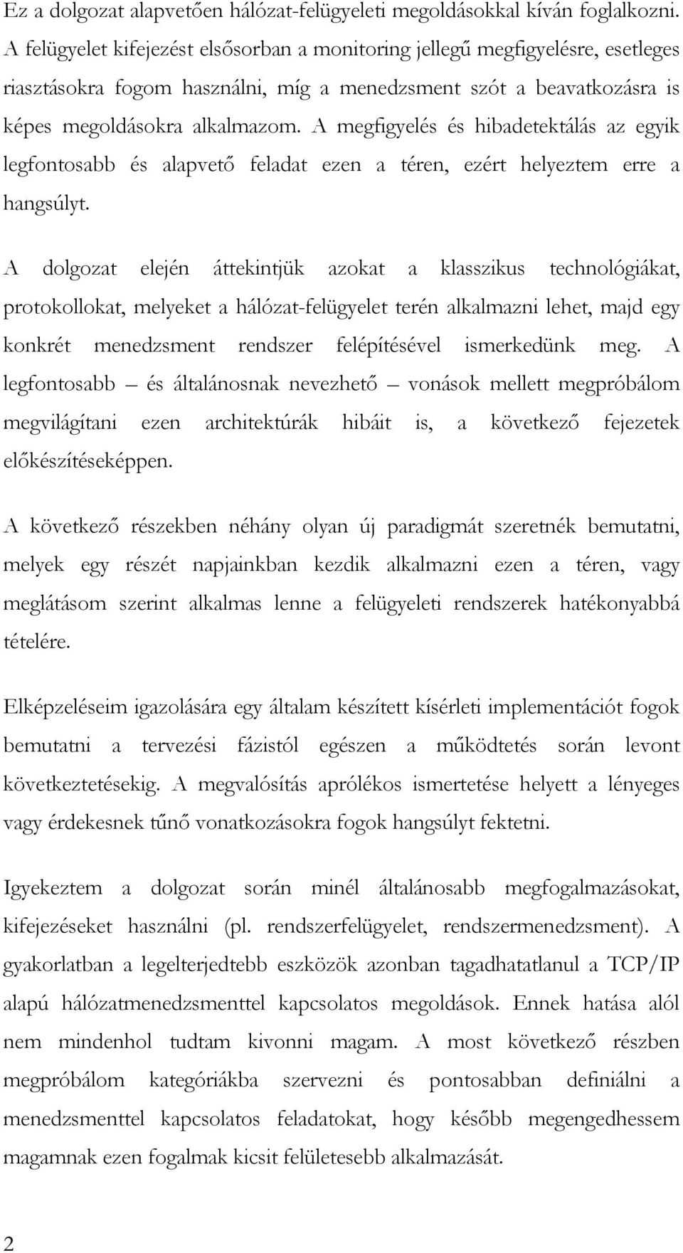 A megfigyelés és hibadetektálás az egyik legfontosabb és alapvető feladat ezen a téren, ezért helyeztem erre a hangsúlyt.