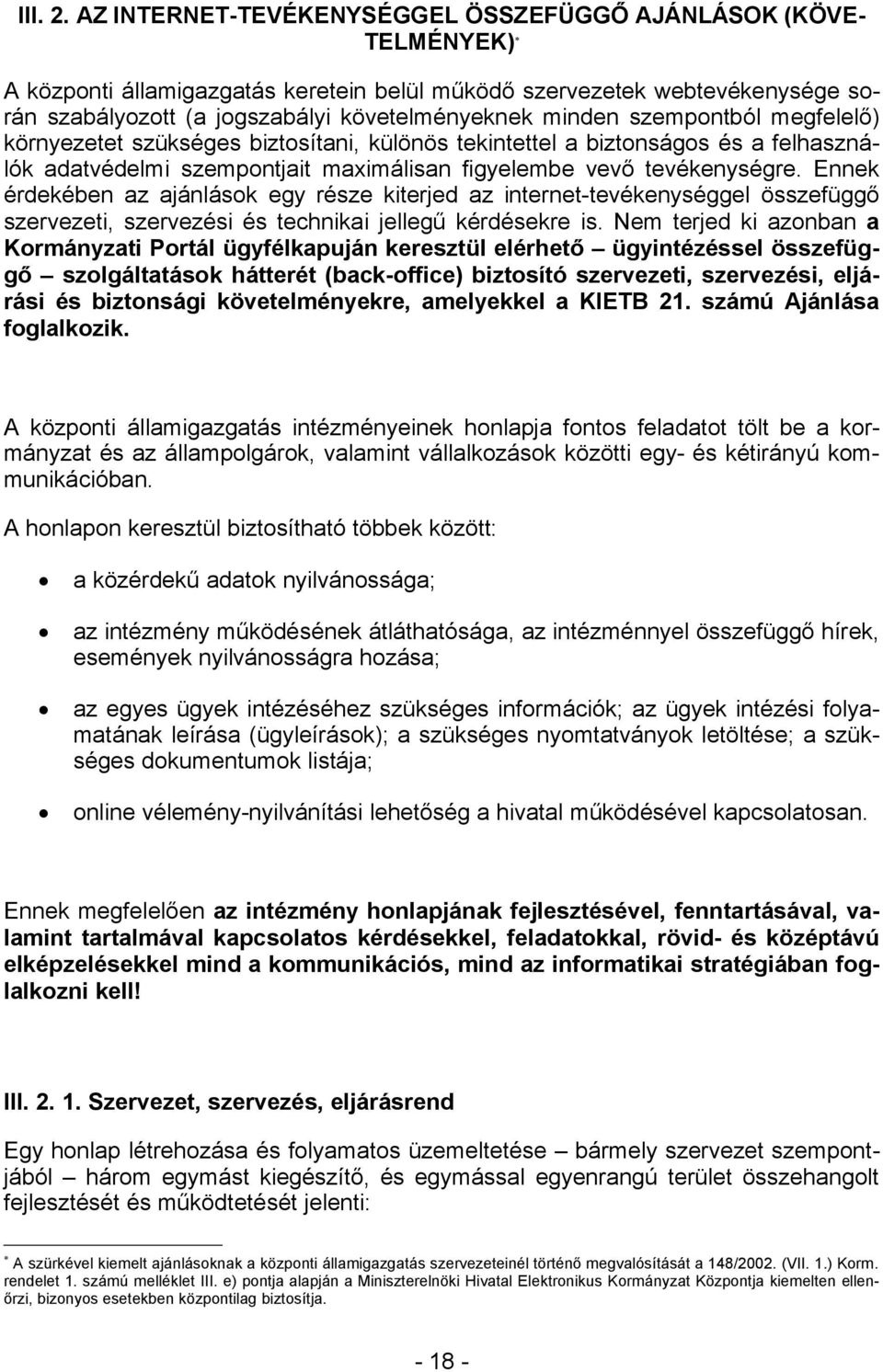 szempontból megfelelő) környezetet szükséges biztosítani, különös tekintettel a biztonságos és a felhasználók adatvédelmi szempontjait maximálisan figyelembe vevő tevékenységre.