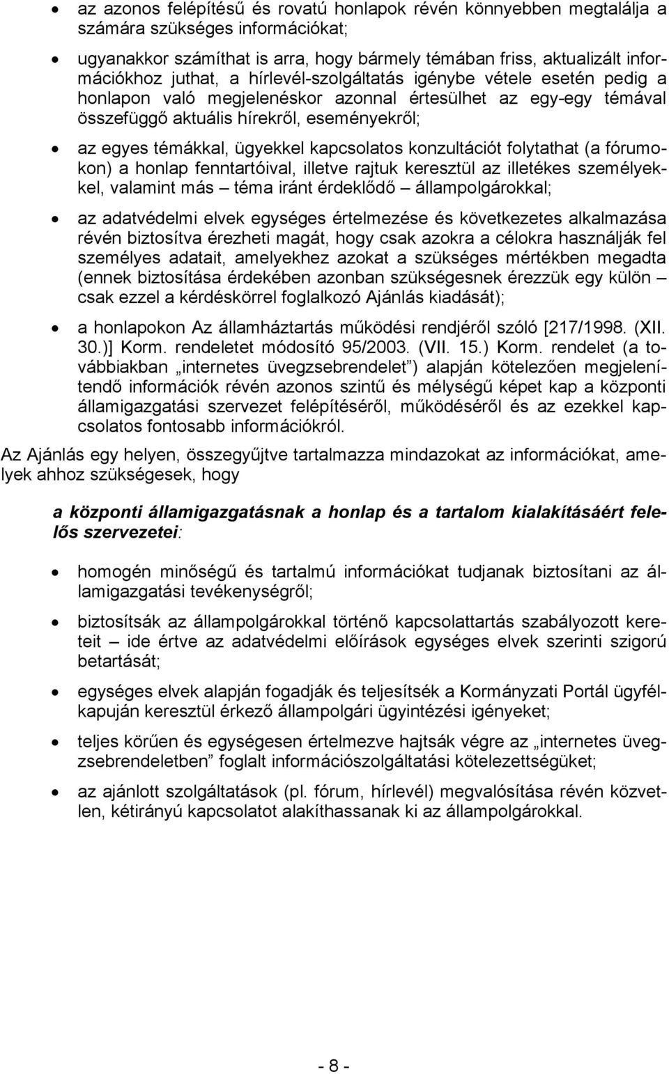 kapcsolatos konzultációt folytathat (a fórumokon) a honlap fenntartóival, illetve rajtuk keresztül az illetékes személyekkel, valamint más téma iránt érdeklődő állampolgárokkal; az adatvédelmi elvek