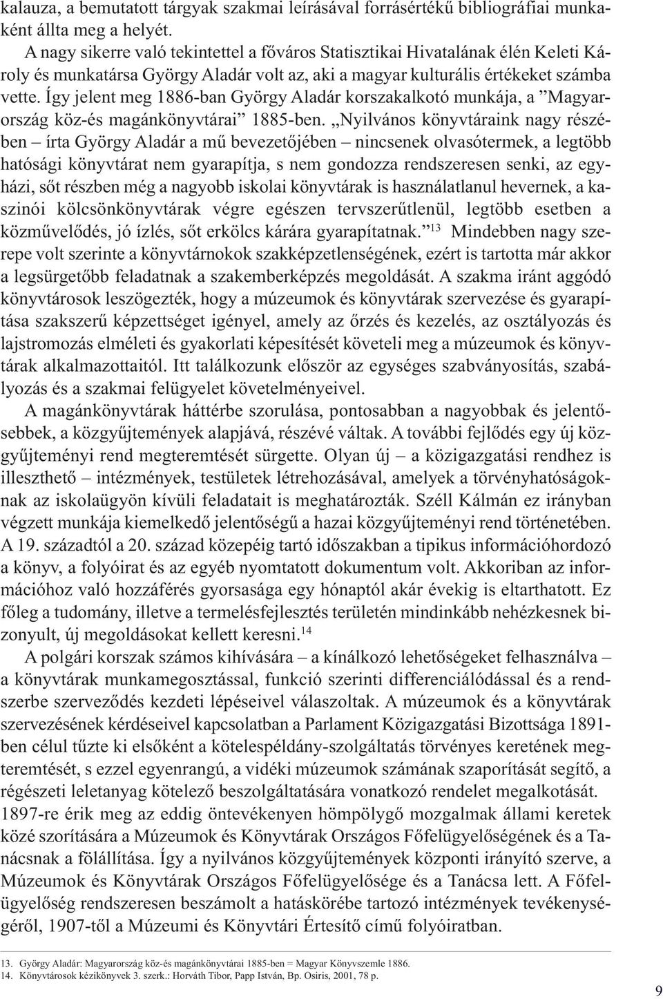 Így jelent meg 1886-ban György Aladár korszakalkotó munkája, a Magyarország köz-és magánkönyvtárai 1885-ben.