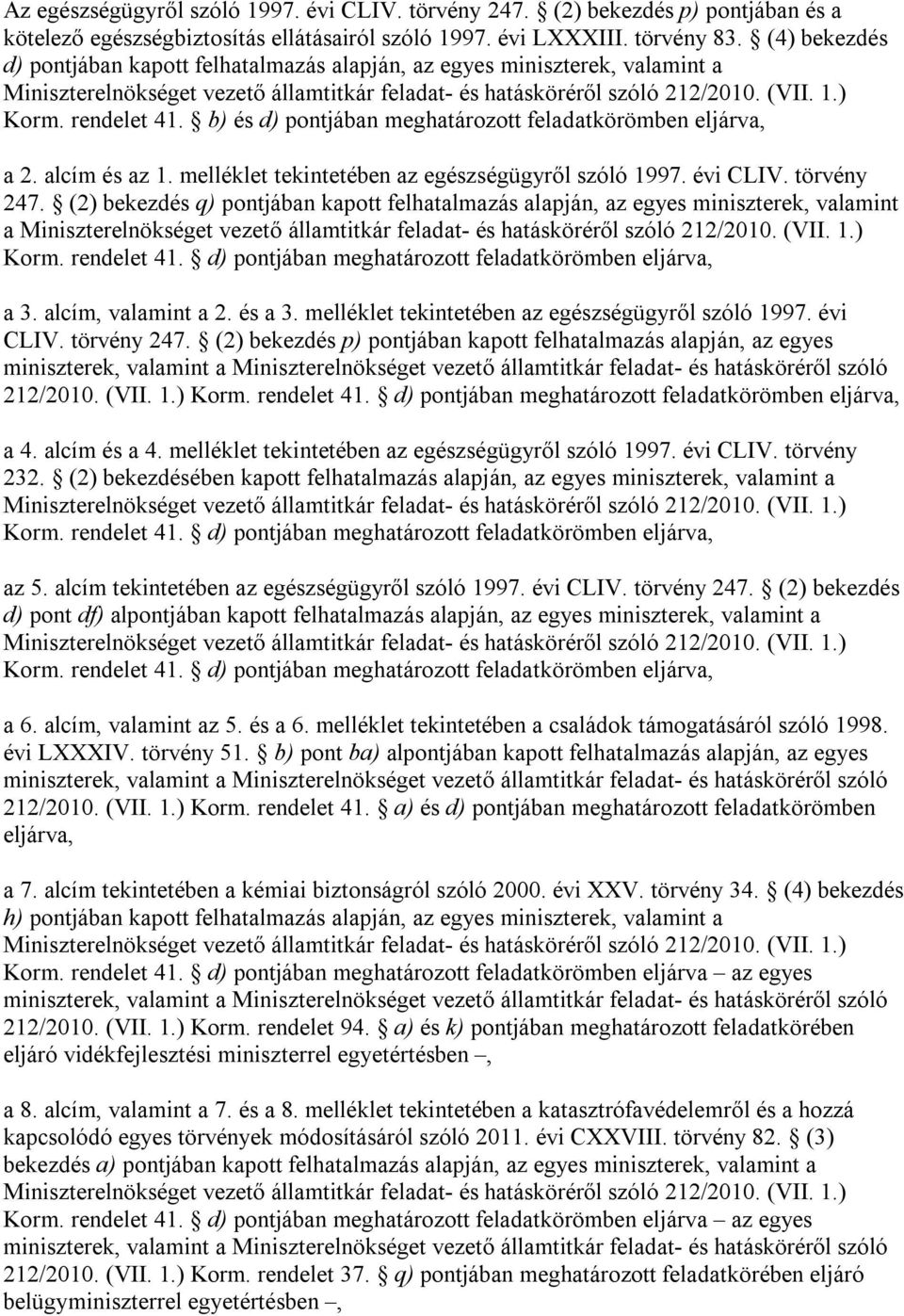 b) és d) pontjában meghatározott feladatkörömben eljárva, a 2. alcím és az 1. melléklet tekintetében az egészségügyről szóló 1997. évi CLIV. törvény 247.