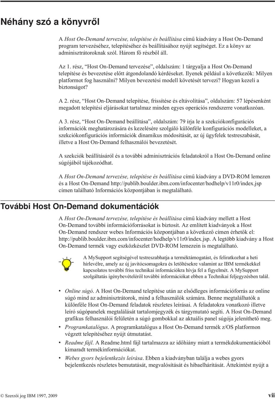 Ilyenek például a köetkezők: Milyen platformot fog használni? Milyen beezetési modell köetését terezi? Hogyan kezeli a biztonságot? A 2.